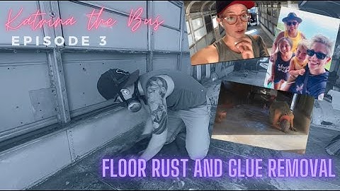 Episode 3 Removing Rust and Glue From Skoolie Floor // OVERWHELMED