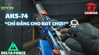 DELTA FORCE : AKS-74 – CHỈ ĐÁNG CHO BOT CHƠI ? 🤖