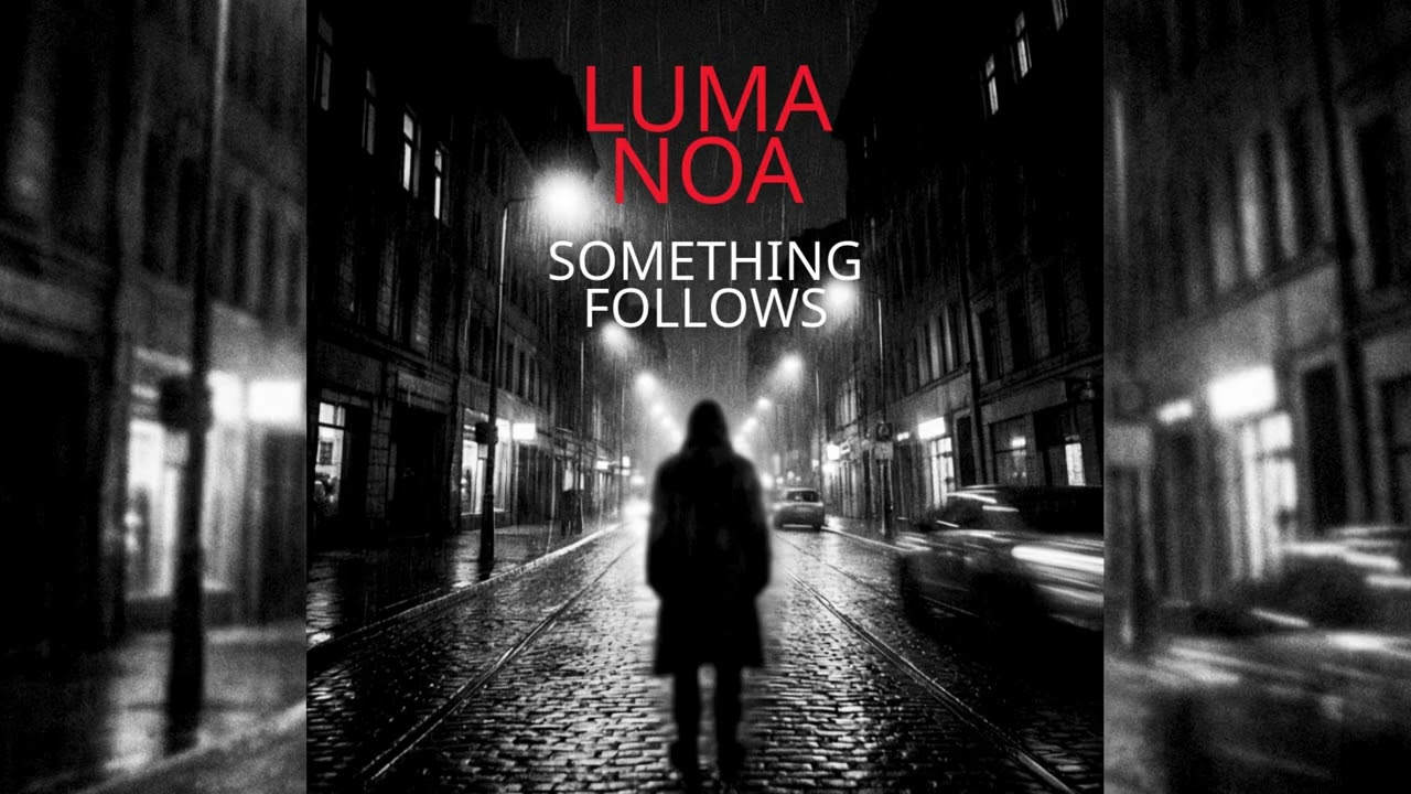 LUMA NOA /// SOMETHING FOLLOWS