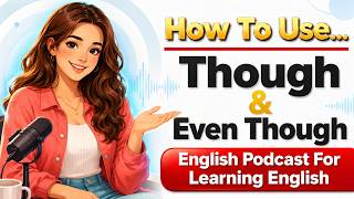 How to Use Though, Although & Even Though in English | English Podcast for Beginners | Talk Emma