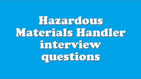 Hazardous Materials Handler interview questions