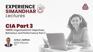 CIA Part 3 | Organisational Objectives, Behaviour and Performance Part 2 | Experience Simandhar
