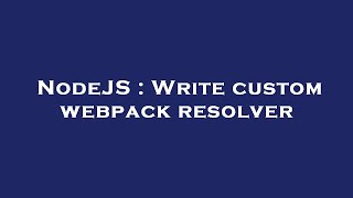 NodeJS : Write custom webpack resolver