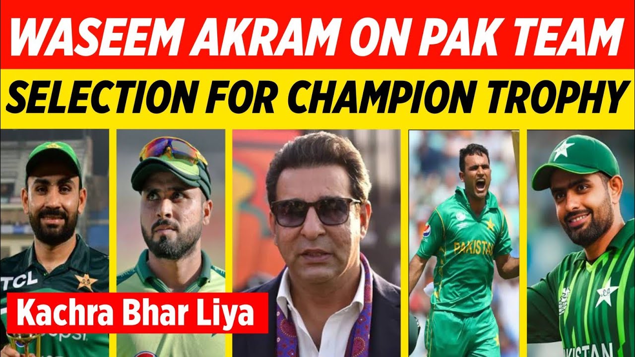 WASEEM AKRAM ON PAK TEAM SELECTION FOR CHAMPION TROPHY😡 # ...