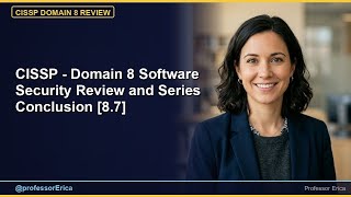 CISSP - Domain 8 Software Security Review and Series Conclusion [8.7]