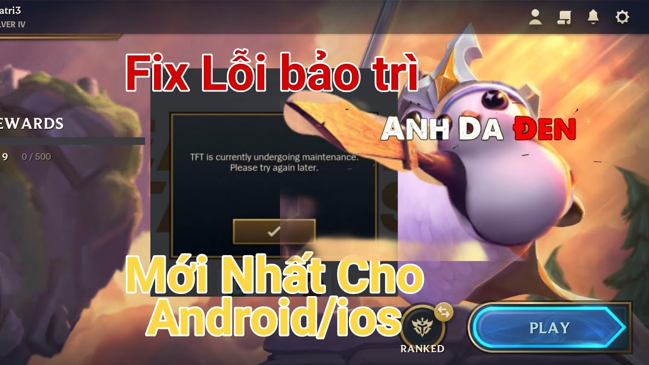 TFT Mobile: Hướng Dẫn Cách Fix Lỗi Bảo Trì Cho Android/ios Mới …