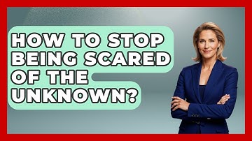 How To Stop Being Scared Of The Unknown? - The Personal Growth Path