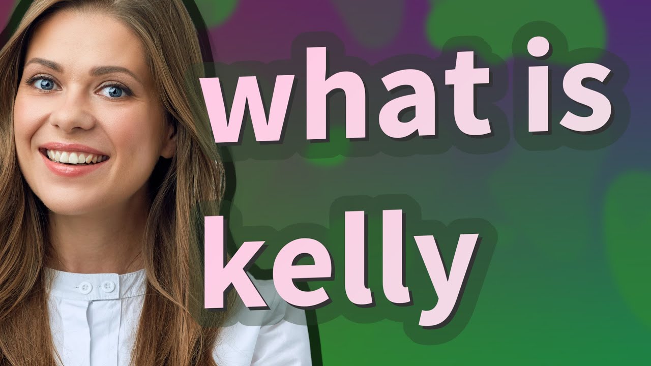 Kelly meaning of Kelly YouTube