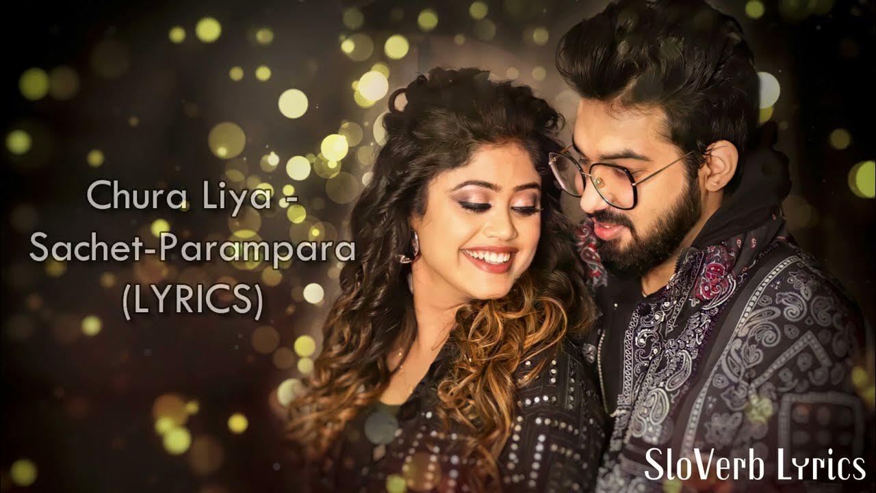 Chura Liya (LYRICS) Sachet Parampara Himansh K, Anushka S, Irshad K