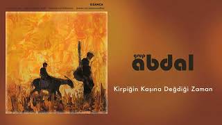 Grup Abdal - Ki̇rpi̇ği̇n Kaşina Değdi̇ği̇ Zaman