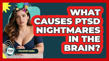 What Causes PTSD Nightmares In The Brain? - PTSD Support Channel