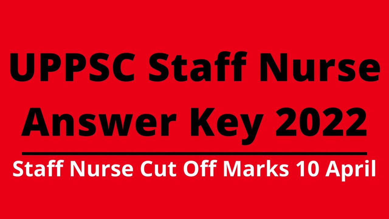 UPPSC Staff Nurse Answer Key 2022 | UP Staff Nurse Cut Off Marks 10 April