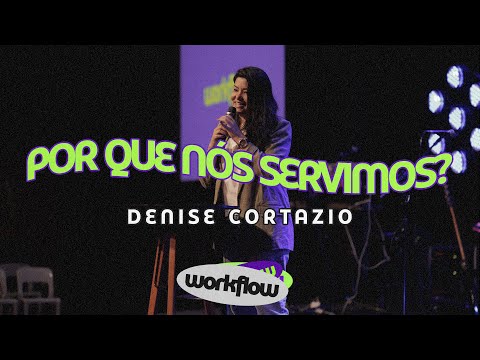 POR QUE NÓS SERVIMOS? - Denize Cortazio | Workflow 2023