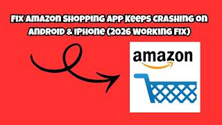 Fix Amazon Shopping App Keeps Crashing on Android & iPhone (2026 Working Fix)