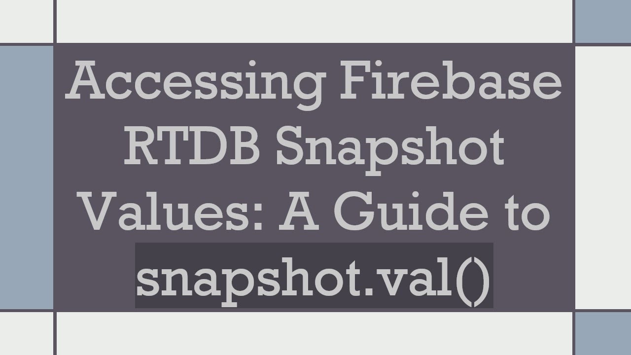 Accessing Firebase RTDB Snapshot Values: A Guide to snapshot.val ...