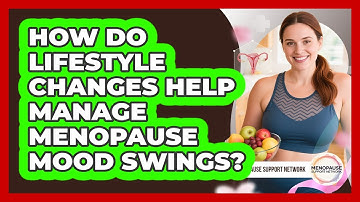 How Do Lifestyle Changes Help Manage Menopause Mood Swings? - Menopause Support Network