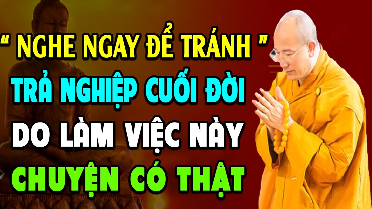 Trả Nghiệp Cuối Đời Do Làm Việc Này - Chuyện Có Thật (nghe ngay để tránh)  l Thầy Thích Thái Minh