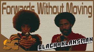 BLACKkKLANSMAN - Forwards Without Moving | Sam's Channel