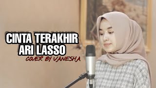 Ari Lasso - Cinta Terakhir Cover By Vanesha Nasyauqiva