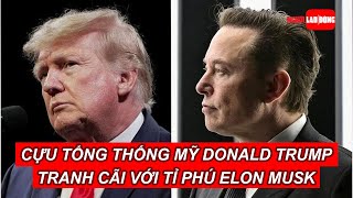 Ông Donald Trump tranh cãi nảy lửa với tỉ phú Elon Musk | Báo Người Lao Động