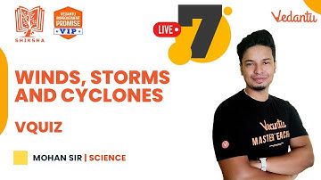 Winds, Storms and Cyclones - One Shot + VQuiz | CBSE Class 7 Science | Mohan Sir | Vedantu