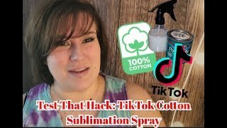 Test That Hack: TikToks Cotton Sublimation Spray