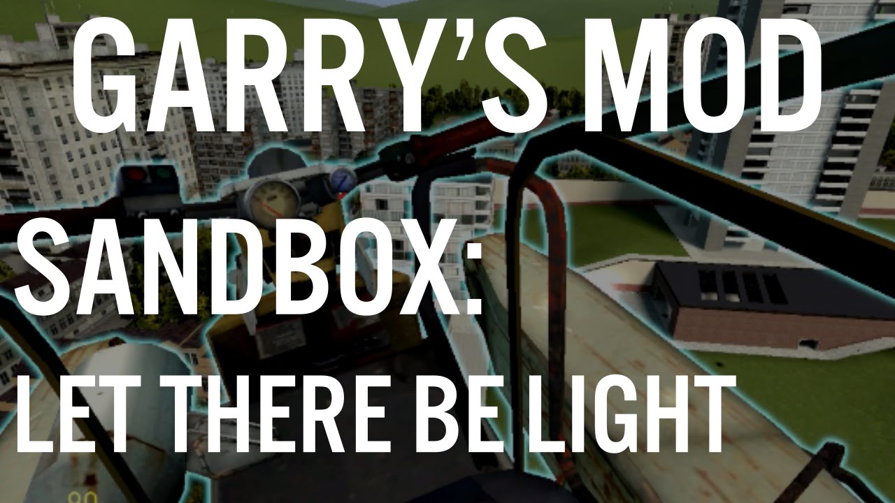 Garry's Mod: Sandbox - Let There Be Light - YouTube