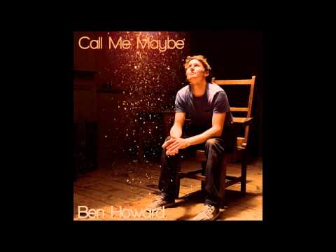 Ben Howard - Call Me Maybe (Carly Rae Jepsen)