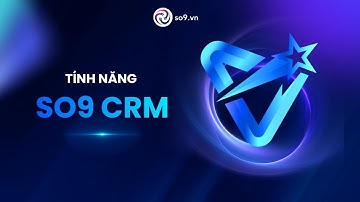 Video DEMO tính năng sản phẩm SO9 CRM - Công cụ quản trị khách hàng dựa trên hội thoại