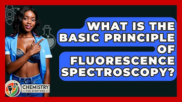 What Is The Basic Principle Of Fluorescence Spectroscopy? - Chemistry For Everyone