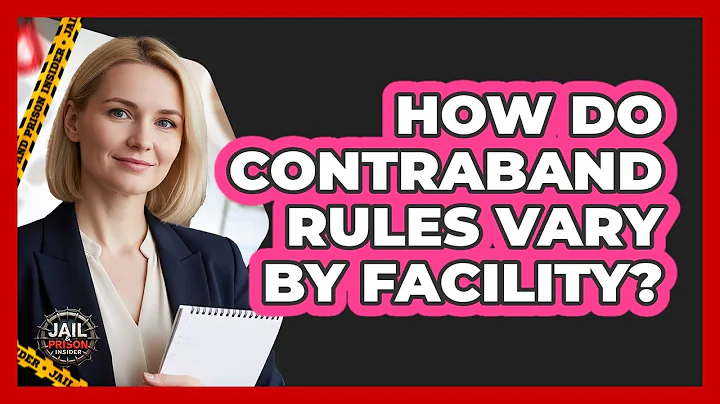 How Do Contraband Rules Vary By Facility?