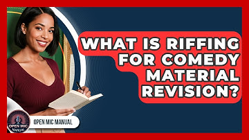 What Is Riffing For Comedy Material Revision? - Open Mic Manual