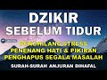 Dzikir Malam Sesuai Sunnah Sebelum Tidur l Dzikir Penenang Hati dan Pikiran | Doa Sebelum Tidur