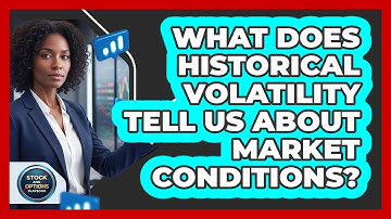 What Does Historical Volatility Tell Us About Market Conditions?