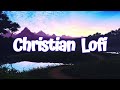 Christian Lofi Mix #2 | Chill Beats to Relax &amp; Study