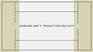 Learning Unit 7: Production and Cost