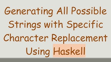 Generating All Possible Strings with Specific Character Replacement Using Haskell