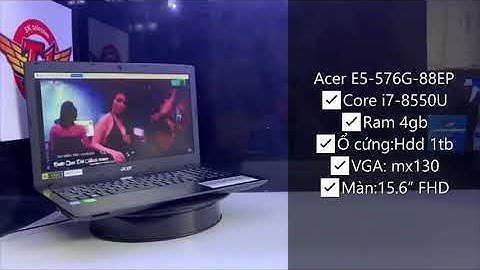 Đánh giá acer aspire e5 576g 88ep i7 8550u năm 2024