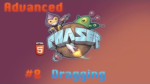 Advanced Phaser Tutorial - 8# - Dragging