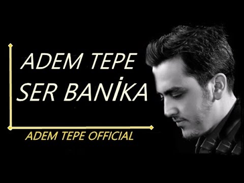 Adem Tepe - Ser Banika