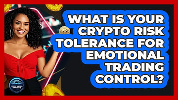 What Is Your Crypto Risk Tolerance For Emotional Trading Control? - Crypto Trading Strategists