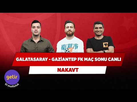 Galatasaray - Gaziantep FK Maç Sonu Canlı | Uğur Karakullukçu & Ilgaz Çınar & Yağız S. | Nakavt