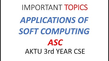 Soft Computing Most important Questions | AKTU 3 YEAR IMPORTANT TOPIC | AKTU | ASC MOST IMPORTANT