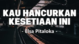 Elsa Pitaloka  Kau Hancurkan Kesetiaan Ini Lirik