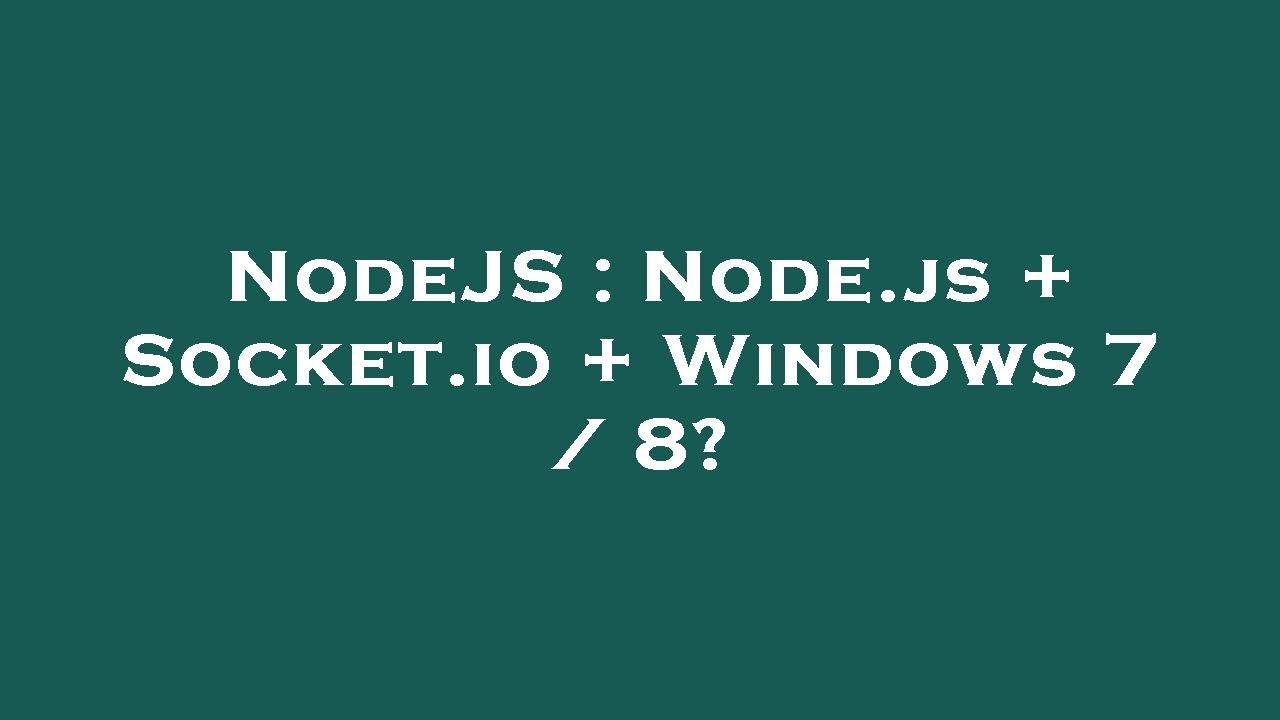 NodeJS : Node.js + Socket.io + Windows 7 / 8? - YouTube