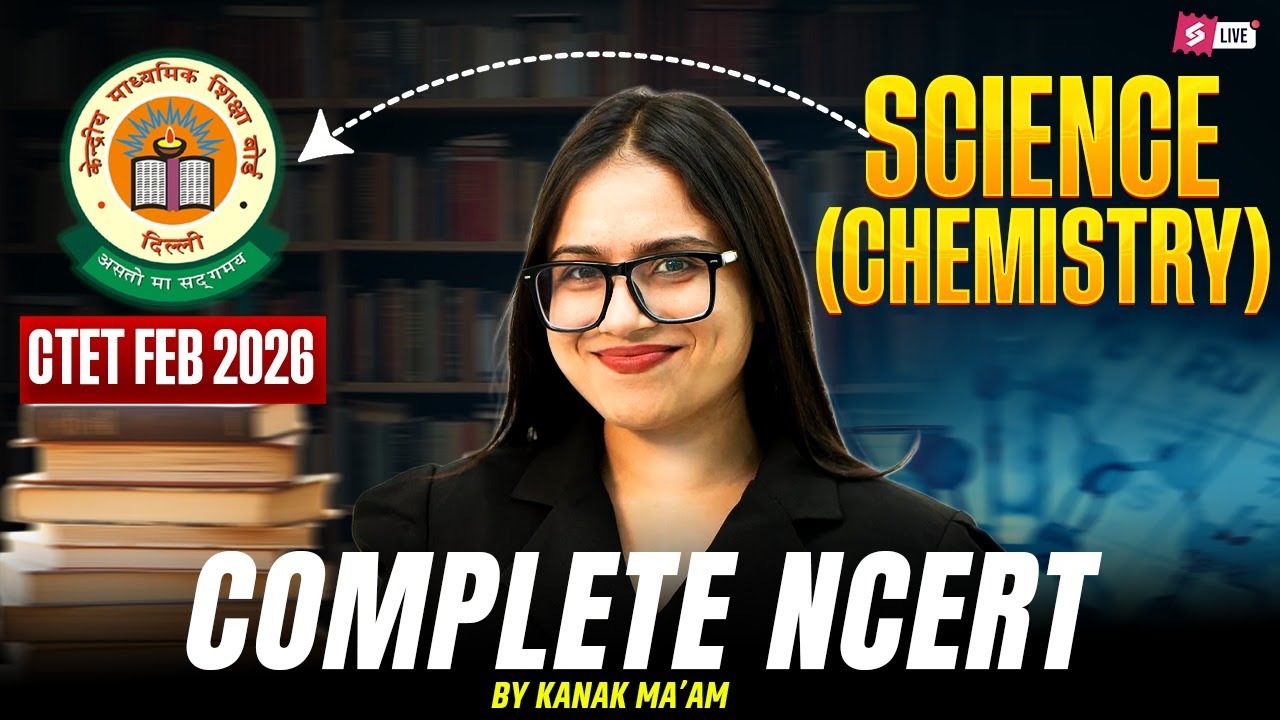 CTET FEB 2026 | CTET Science Paper 2 | CTET Chemistry NCERT Classes By Kanak Ma'am