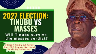 2027 ELECTION: TINUBU vs MASSES — Will Tinubu Survive the Masses' Verdict? - PRINCE DIRAN ODEYEMI