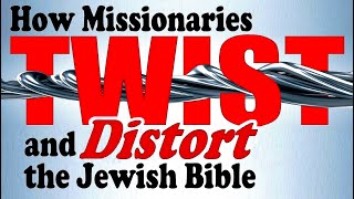 How Christian Missionaries Twist & Distort the Jewish Bible to Prove Jesus is Messiah – Rabbi Skobac