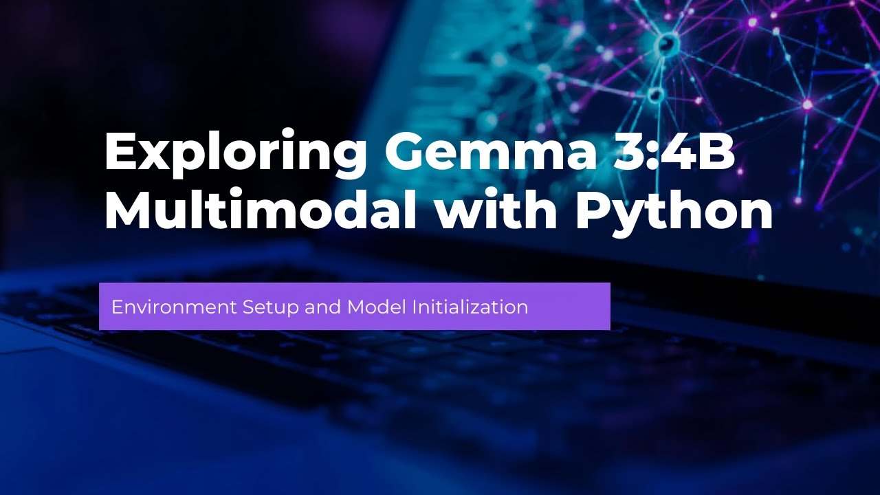 Exploring Gemma 3 4B Multimodal with Python Part 1 | Environment Setup ...