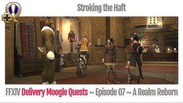 FFXIV Delivery Moogle Quests (Carrier Level 7) - Stroking the Haft - A Realm Reborn